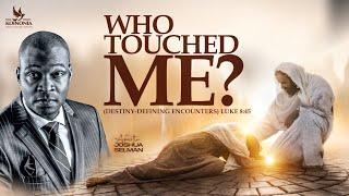 WHO TOUCHED ME? DESTINY-DEFINING ENCOUNTERS WITH APOSTLE JOSHUA SELMAN II07II04II2024