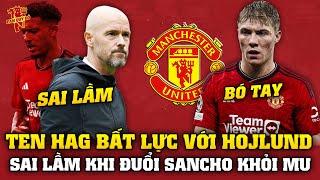 Tin Bóng Đá Tối 294 Ten Hag Bất Lực Với Hojlund Sai Lầm Khi Đuổi Sancho Khỏi MU