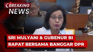 BREAKING NEWS - Menkeu Sri Mulyani & Gubernur BI Rapat Bersama Banggar DPR