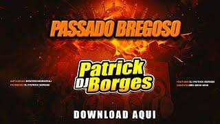 PASSADO BREGOSO DJ PATRICK BORGES + DOWNLOAD AS MELHORES