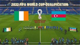 IRELAND vs AZERBAIJAN  2022 FIFA World Cup Qualifiers  Realistic Gameplay