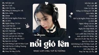 Nhạc Lofi Chill Top Xu Hướng 2024 Triệu View  Nổi Gió Lên Thu Cuối Cẩm Tú Cầu Ngày Em Đẹp Nhất