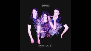 SHAED- Name On It AUDIO