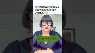 GENDER DYSPHORIA & BODY DYSMORPHIA OVERLAP  #transgender