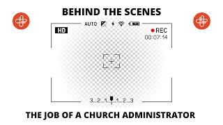Behind the Scenes- The Job of a Church Administrator