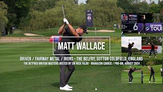 Matt Wallace Golf Swing DriverFairway MetalIrons - British Masters The Belfry August 2024.