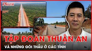 Ở các tỉnh thành Tập đoàn Thuận An làm ăn ra sao? - PLO