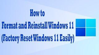 How to Format and Reinstall Windows 11  Factory Reset Windows 11