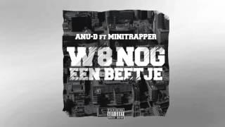 Anu-D ft. Minitrapper - W8 Nog Een Beetje Prod. Keyser Soze