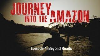 Ep. 4 Journey Into The Amazon - Beyond Roads