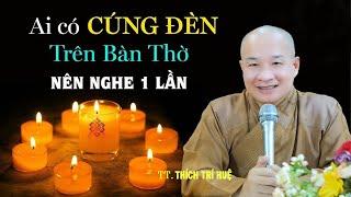 Ai có Cúng Đèn trên Bàn Thờ Phật ở nhà đừng bỏ qua lời giải thích rất hay này- TT Thích Trí Huệ 2024