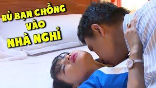 Đang HỪNG HỰC mà chồng LÃNH ĐẠM QUÝ BÀ hẹn luôn BẠN THÂN CHỒNG vào... NHÀ NGHỈ  Phim THVL