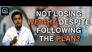 I am not losing weight even though Im strictly following the plan. What could be the reason?