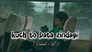 Kuch toh bata Zindagi slowed + reverb