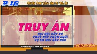 Phần 16 Truyện Truy Án - Truy Bắt Trùm Cuối  Án mới bắt đầu