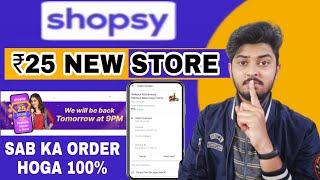 Shopsy ₹25 Rupees Store Order Kaise Kare  New Loot All User Order Karo  Shopsy Free Shopping 2023