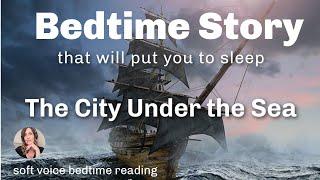  Bedtime Story That Will Put You To Sleep  THE CITY UNDER THE SEA  Nice Soft Voice Reading  