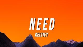 Keltiey - Need Lyrics