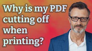 Why is my PDF cutting off when printing?