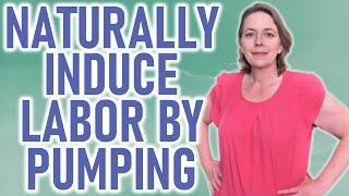 Pumping to Induce Labor  Options to Induce Labor a Home  Labor and Delivery  Activating Labor