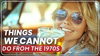 20 Things From The 1970s We Can No Longer Do