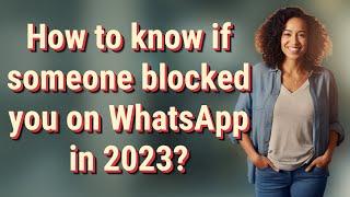 How to know if someone blocked you on WhatsApp in 2023?
