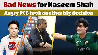 Bad news for Naseem Shah  Angry PCB took another big decision