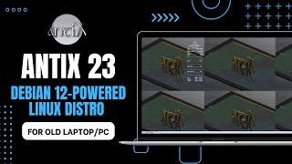 AntiX 23 Debian 12  Powered Linux Distro for Old Laptoppc  Lightweight Linux Distro