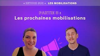 RETOUR SUR LES MOBILISATIONS  Partie 3 - Les prochaines mobilisations