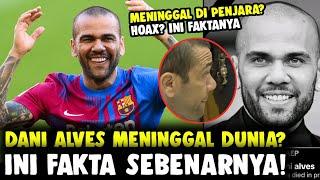 DANI ALVES DIKABARKAN MENINGGAL DUNIA DI PENJARA? INI FAKTANYA