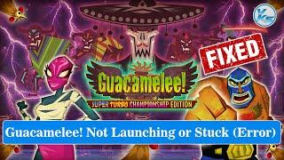  How To Fix Guacamelee Launching The Game Failed Black Screen Not Starting Stuck & Running