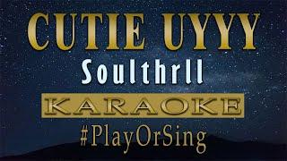 Cutie Uyyy - Soulthrll KARAOKE VERSION