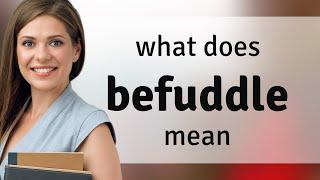 Befuddle • definition of BEFUDDLE