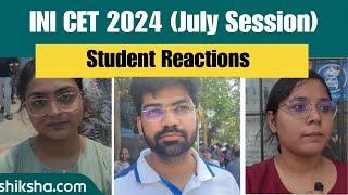 INI CET 2024 July Session Student Reactions