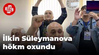 İlkin Süleymanova hökm oxundu