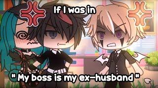  If I was in  My boss is my ex-husband  Gacha Life