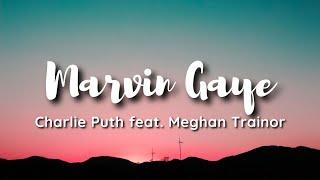 Charlie Puth - Marvin Gaye ft. Meghan Trainor lyrics