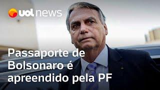 Passaporte de Bolsonaro é apreendido pela PF Moraes determinou apreensão por risco de fuga