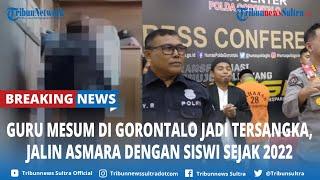 BREAKING NEWS Guru Mesum di Gorontalo Jadi Tersangka Jalin Asmara dengan Siswi Sejak 2022