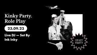 Kinky Party. Role Play 230923 Live DJ — Set By Ink Inky