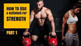 How To Use a Kettlebell For STRENGTH PROPERLY part 1