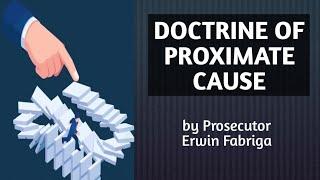 DOCTRINE OF PROXIMATE CAUSE The cause of the cause is the cause of the evil caused