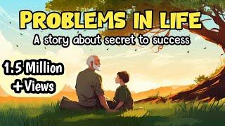 PROBLEMS IN LIFE  A Life Lesson Story On Growth And Success 