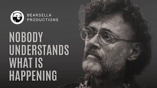 Terence McKenna   Nobody Understands What Is Happening