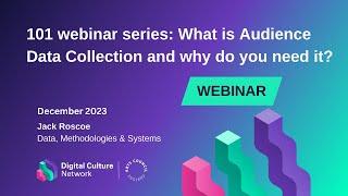101 Webinar What is Audience Data Collection and why do you need it?  Digital Culture Network