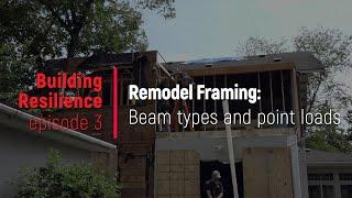 Remodel Framing—Load Paths Beam Types and Point Loads Building Resilience episode 3