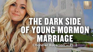 The Dark Side of Young Mormon Marriage - Chandler Roberson Pt. 2 - 1523