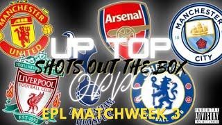 UPTOP OPPS  SHOTS OUT THE BOX  EPL MATCHWEEK 3