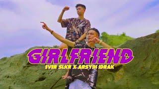 Ever Slkr - Girlfriend Ft. Arsyih Idrak  Official Music Video 