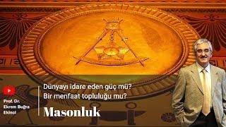 Masonluk - Dünyayı idare eden güç mü? Bir menfaat topluluğu mu?